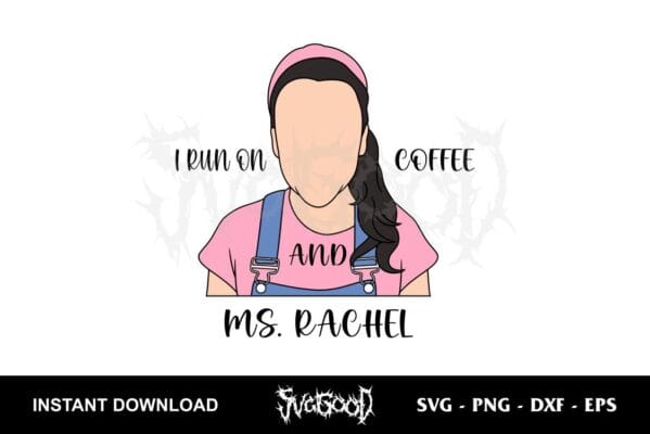 I Run On Coffee And Ms Rachel SVG SVGGOOD