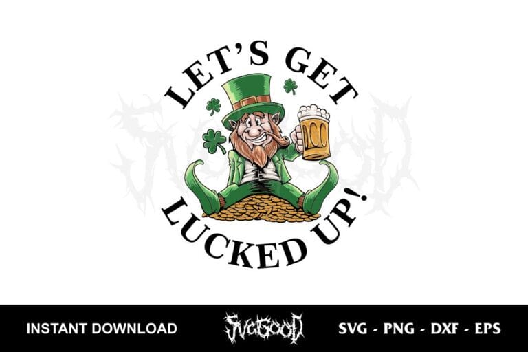 Let S Get Lucked Up Svg St Patricks Day Svg Svggood