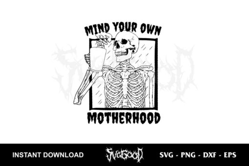 Mind Your Own Motherhood SVG Skeleton Coffee SVG