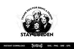 thank you for being a friend stay golden svg