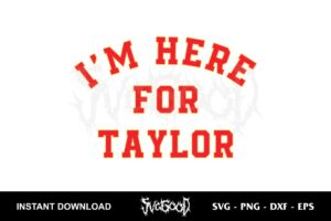 i'm here for taylor svg