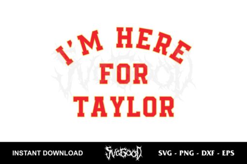i'm here for taylor svg