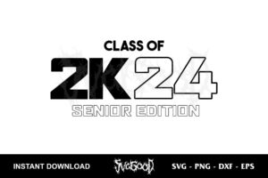 class of 2k24 senior edition svg