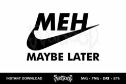 Nike Meh Maybe Later SVG Tshirt Design