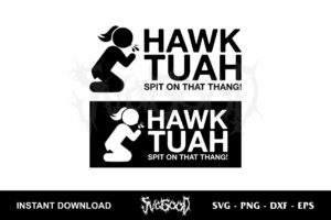 hawk tuah spit on that thang svg