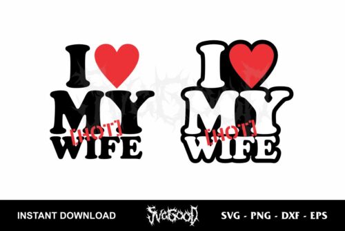 i love my hot wife SVG