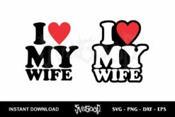 I Love My Wife SVG Cut File