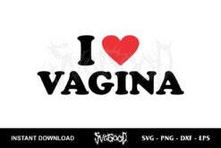 I Love Vagina SVG Cricut