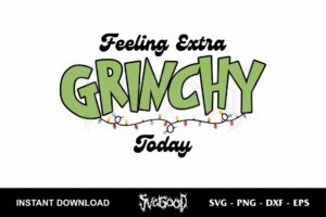 feeling extra grinchy today svg