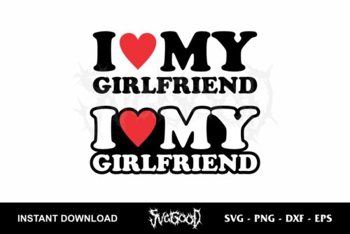 i love my girlfriend svg cut file