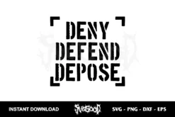 Deny Defend Depose SVG Cricut