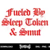 Fueled By Sleep Token And Smut SVG