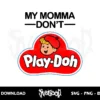 my momma don't play doh svg cricut