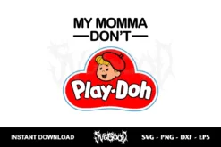 my momma don't play doh svg cricut
